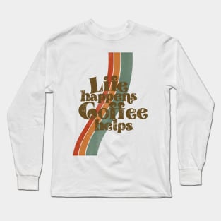 Life happens, coffee helps Long Sleeve T-Shirt